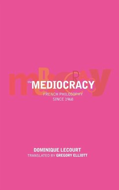 The Mediocracy: French Philosophy Since the Mid-1970s - Lecourt, Dominique