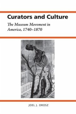 Curators and Culture: The Museum Movement in America, 1740-1870 - Orosz, Joel J.