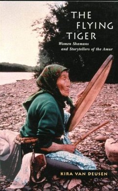 The Flying Tiger: Women Shamans and Storytellers of the Amur Volume 26 - Deusen, Kira van