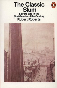 The Classic Slum: Salford Life in the First Quarter of the Century - Roberts, Robert