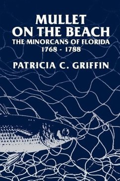 Mullet on the Beach: The Minorcans of Florida, 1768-1788 - Griffin, Patricia C.