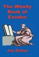 The Wholly Book of Exodus - Dubya, Jay