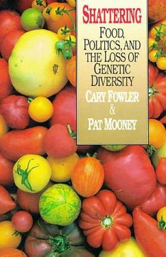 Shattering: Food, Politics, and the Loss of Genetic Diversity - Fowler, Cary; Mooney, Pat