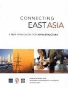 Connecting East Asia: A New Framework for Infrastructure - World Bank; Asian Development Bank; Japan Bank for International Cooperation