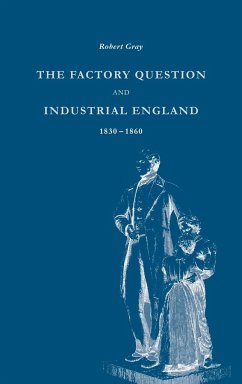 The Factory Question and Industrial England, 1830 1860 - Gray, Robert