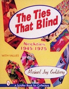 The Ties That Blind: Neckties, 1945-1975 - Goldberg, Michael Jay