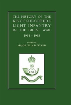 History of the King's Shropshire Light Infantry in the Great War 1914-1918 - Wood, W. De B.; Maj W. De B. Wood