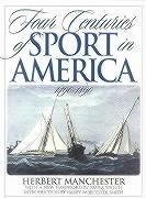 Four Centuries of Sport in America: 1490 - 1890 - Manchester, Herbert