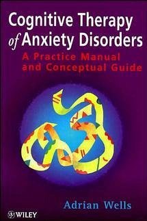 Cognitive Therapy of Anxiety Disorders - Wells, Adrian