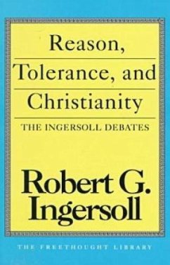 Reason, Tolerance and Christianity - Ingersoll, Robert G.