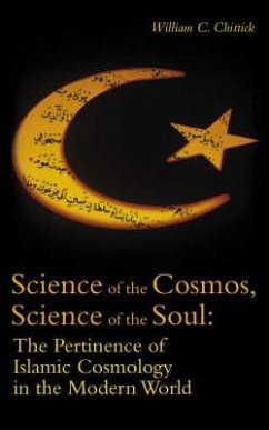 Science of the Cosmos, Science of the Soul: The Pertinence of Islamic Cosmology in the Modern World - Chittick, William C.