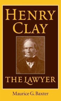 Henry Clay the Lawyer - Baxter, Maurice G