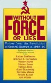 Without Force or Lies: Voices from the Revolution of Central Europe in 1989-90