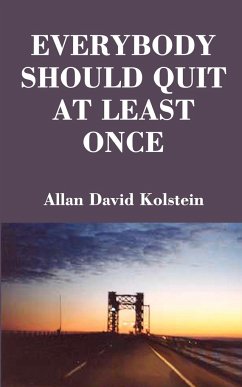 Everybody Should Quit at Least Once - Kolstein, Allan David