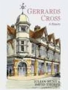 Gerrards Cross: A History - Hunt, Julian; Thorpe, David