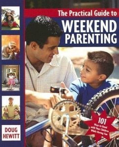 The Practical Guide to Weekend Parenting: 101 Ways to Bond with Your Children While Having Fun - Hewitt, Doug