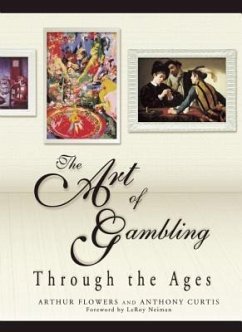 The Art of Gambling: Through the Ages - Flowers, Arthur; Curtis, Anthony