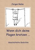 Wenn dich deine Plagen kratzen ... Wenn dich deine Plagen kratzen ...