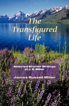 The Transfigured Life: Shorter Writings of J.R. Miller - Miller, James R.