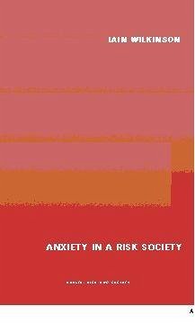 Anxiety in a 'Risk' Society - Wilkinson, Iain