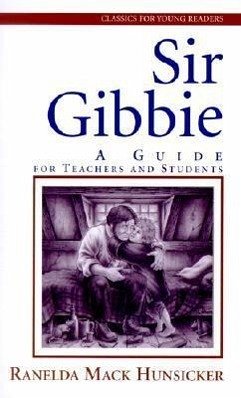 Sir Gibbie: A Guide for Teachers and Students - Hunsicker, Ranelda Mack