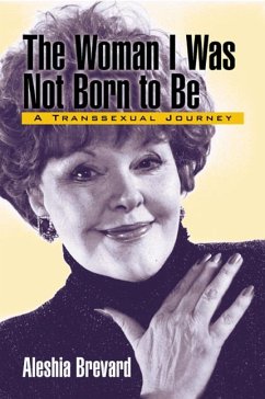 The Woman I Was Not Born to Be: A Transsexual Journey - Brevard, Aleshia