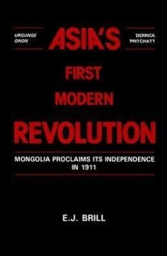 Asia's First Modern Revolution: Mongolia Proclaims Its Independence in 1911 - Onon; Pritchatt
