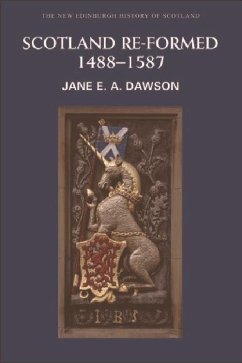 Scotland Re-formed, 1488-1587 - Dawson, Jane E. A.