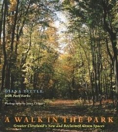 A Walk in the Park: Greater Cleveland's New and Reclaimed Green Spaces - Tittle, Diana