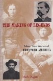 Making of Legends: More True Stories of Frontier America