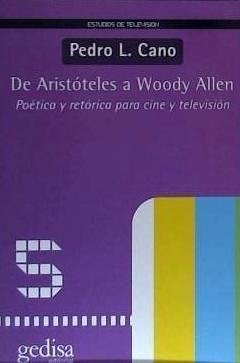 De Aristóteles a Woody Allen : poética y retórica para cine y televisión - Cano, Pedro Luis