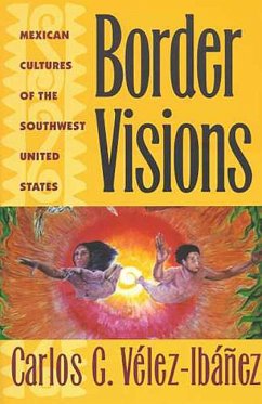 Border Visions: Mexican Cultures of the Southwest United States - Vélez-Ibáñez, Carlos G.