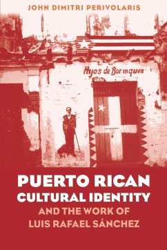 Puerto Rican Cultural Identity and the Work of Luis Rafael Sanchez - Perivolaris, John Dimitri