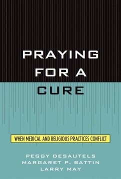 Praying for a Cure - Desautels, Peggy; Battin, Margaret P; May, Larry