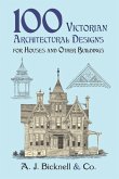 100 Victorian Architectural Designs for Houses and Other Buildings