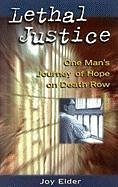 Lethal Justice: One Man's Journey of Hope on Death Row - Elder, Joy