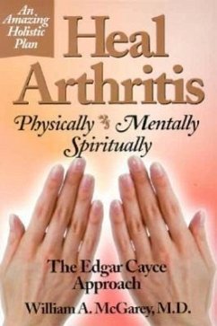 Heal Arthritis: Physically, Mentally, Spiritually - McGarey, William A.