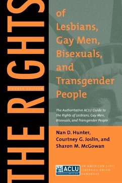 The Rights of Lesbians, Gay Men, Bisexuals, and Transgender People: The Authoritative ACLU Guide to the Rights of Lesbians, Gay Men, Bisexuals, and Tr - Hunter, Nan D.; Joslin, Courtney G.; McGowan, Sharon M.