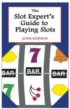 The Slot Expert's Guide to Playing Slots - Robison, John