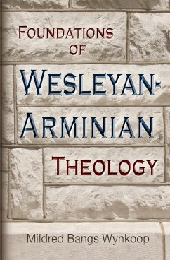 Foundations of Wesleyan- Arminian Theology - Wynkoop, Mildred Bangs