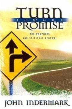 Turn Toward Promise: The Prophets and Spiritual Renewal - Indermark, John