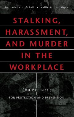 Stalking, Harassment, and Murder in the Workplace - Schell, Bernadette H.; Lanteigne, Nellie M.