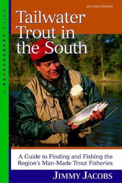 Tailwater Trout in the South: A Guide to Finding and Fishing the Region's Man-Made Trout Fisheries - Jacobs, Jimmy