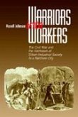 Warriors Into Workers: The Civil War and the Formation of the Urban-Industrial Society in a Northern City