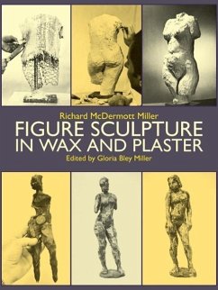 Figure Sculpture in Wax and Plaster - Miller, Gloria B; Art Instruction