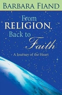 From Religion Back to Faith: A Journey of the Heart - Fiand, Barbara