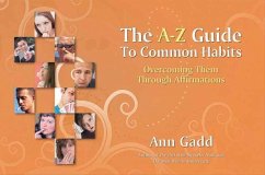 The A-Z Guide to Common Habits: Overcoming Them Through Affirmations - Gadd, Ann