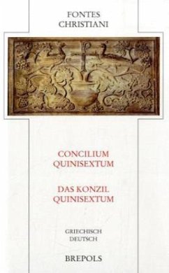 Das Konzil Quinisextum. Concilium Quinisextum / Fontes Christiani (FC) Bd.82