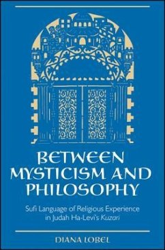 Between Mysticism and Philosophy: Sufi Language of Religious Experience in Judah Ha-Levi's Kuzari - Lobel, Diana