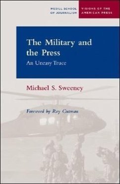 The Military and the Press: An Uneasy Truce - Sweeney, Michael S.